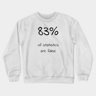 Statistics are false Crewneck Sweatshirt